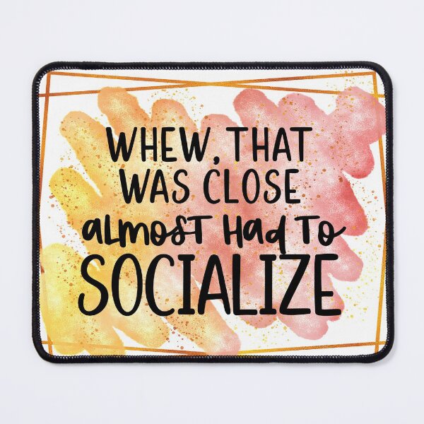 Item preview, Whew, That Was Close Almost Had To Socialize designed and sold by mymysterycloset.