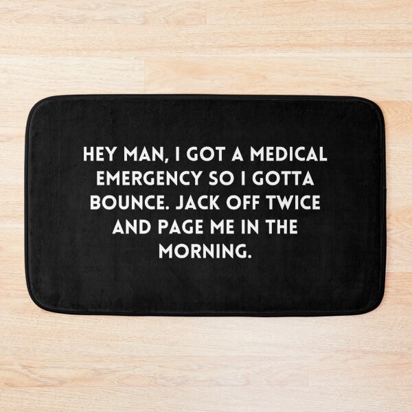 Item preview, Big Mouth Hey man, I got a medical emergency so I gotta bounce. Jack off twice and page me in the morning, quote designed and sold by adelferhat.