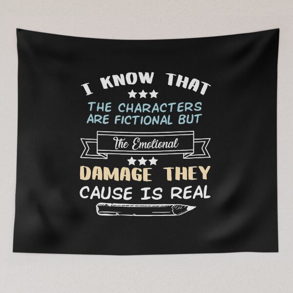 Item preview, I Know That The Characters Are Fictional But The Emotional Damage They Cause Is Real designed and sold by Life Shop.