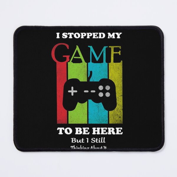 Item preview, I Stopped My Game To Be Here But Im Still Thinking About It designed and sold by sichaz.
