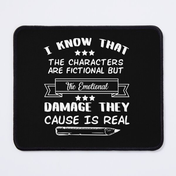 Item preview, I Know That The Characters Are Fictional But The Emotional Damage They Cause Is Real designed and sold by Life Shop.