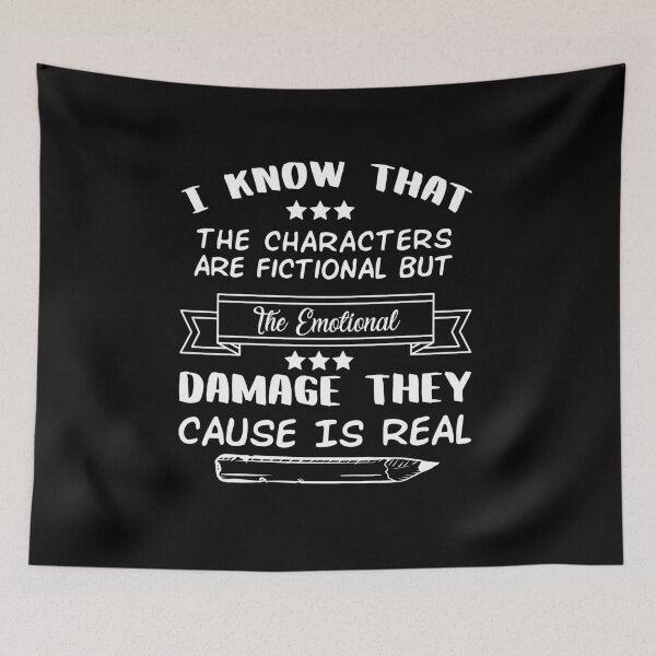 Item preview, I Know That The Characters Are Fictional But The Emotional Damage They Cause Is Real designed and sold by Life Shop.