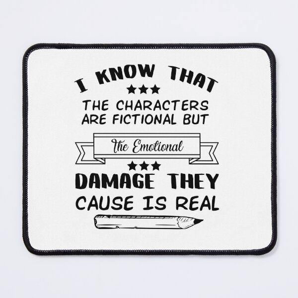 Item preview, I Know That The Characters Are Fictional But The Emotional Damage They Cause Is Real designed and sold by Life Shop.