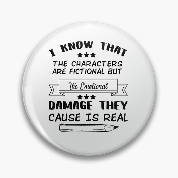 Item preview, I Know That The Characters Are Fictional But The Emotional Damage They Cause Is Real designed and sold by Life Shop.