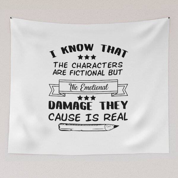 Item preview, I Know That The Characters Are Fictional But The Emotional Damage They Cause Is Real designed and sold by Life Shop.