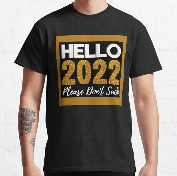 Hello 2022 Please Don't Suck Classic T-Shirt