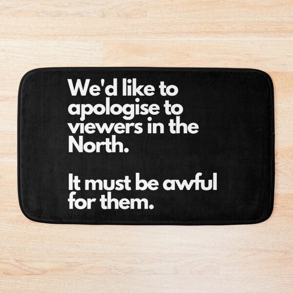 Item preview, We'd like to apologise to viewers in the North. It must be awful for them. designed and sold by DontKnowMuch.