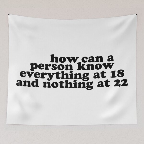 Item preview, How Can a Person Know Everything at 18 and Nothing at 22 designed and sold by karapos23.