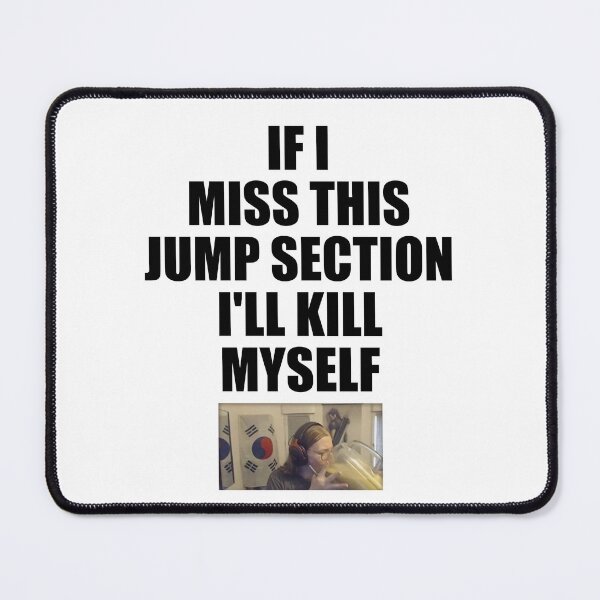 Item preview, If I Miss This Jump Section I'll Kill Myself designed and sold by muffinho.