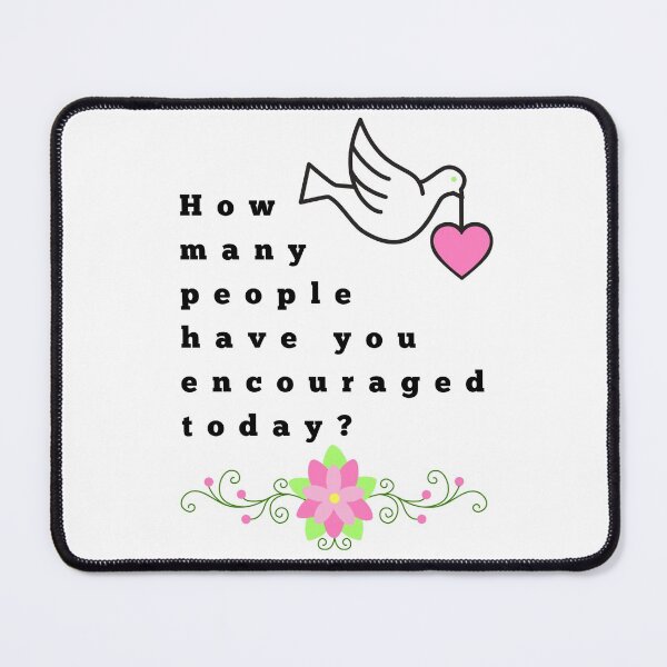 Item preview, How many people have you encouraged today? designed and sold by AnnaBBS.