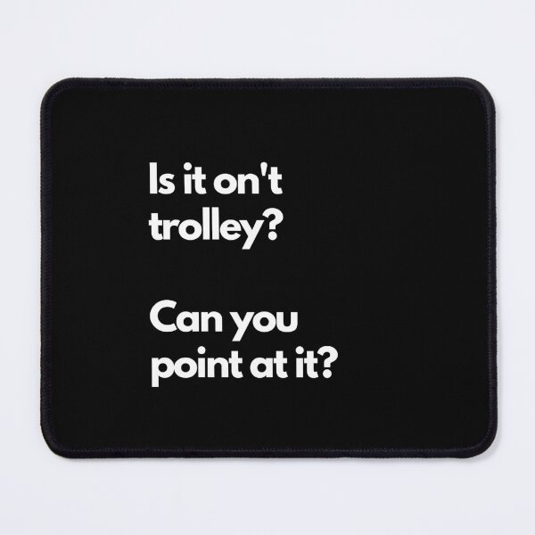Item preview, Is it on't trolley? Can you point at it? designed and sold by DontKnowMuch.