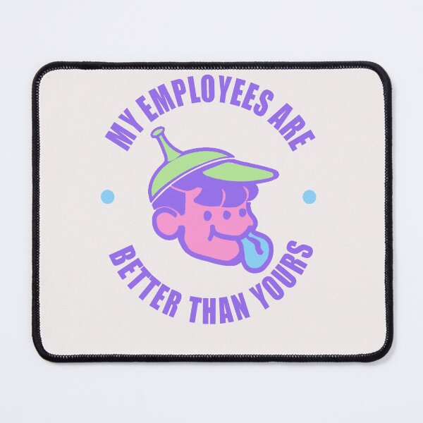 Item preview, my employees are better than yours designed and sold by LazyCafe.