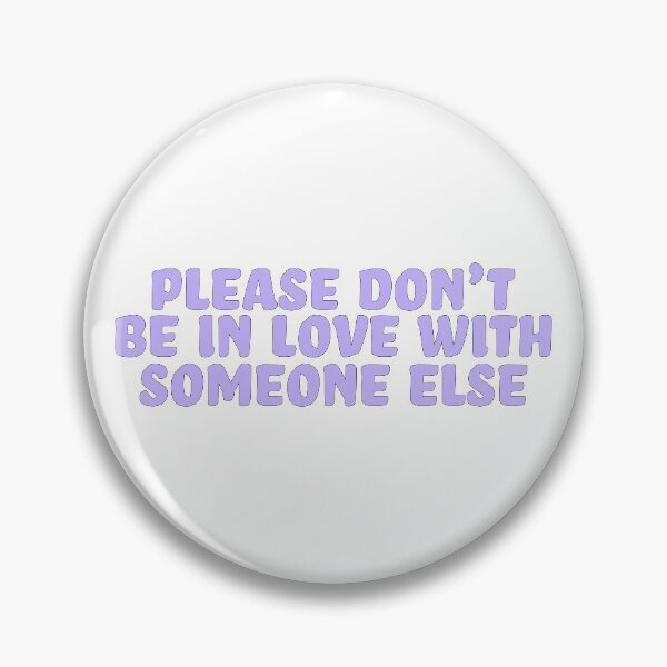 Item preview, PLEASE DONT BE IN LOVE WITH SOMEONE ELSE designed and sold by karapos23.