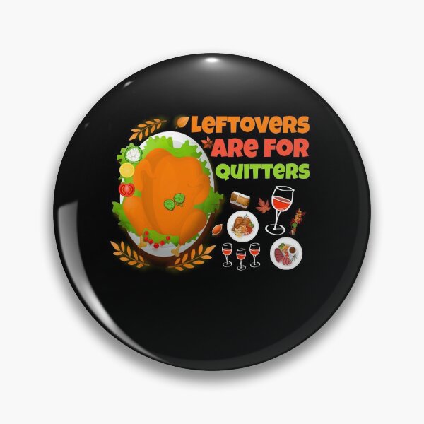 Item preview, Leftovers Are for Quitters funny food Thanksgiving  designed and sold by Nadey.
