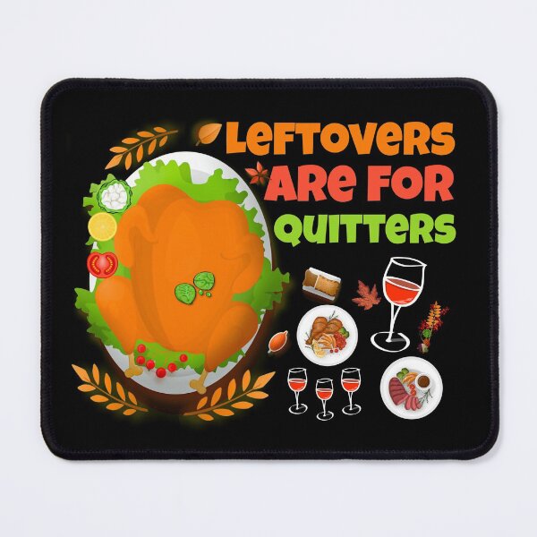 Item preview, Leftovers Are for Quitters funny food Thanksgiving  designed and sold by Nadey.