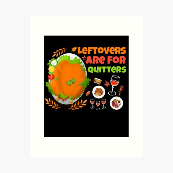 Item preview, Leftovers Are for Quitters funny food Thanksgiving  designed and sold by Nadey.
