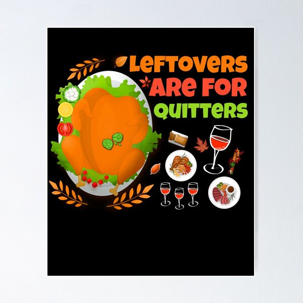 Item preview, Leftovers Are for Quitters funny food Thanksgiving  designed and sold by Nadey.