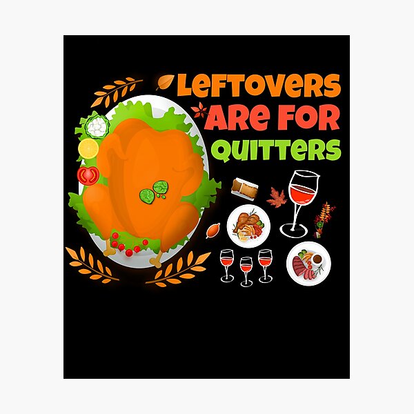 Item preview, Leftovers Are for Quitters funny food Thanksgiving  designed and sold by Nadey.