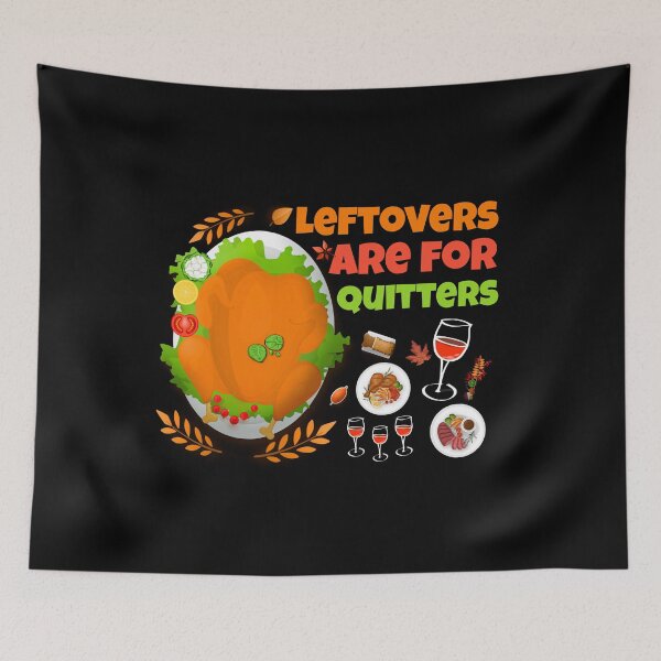 Item preview, Leftovers Are for Quitters funny food Thanksgiving  designed and sold by Nadey.