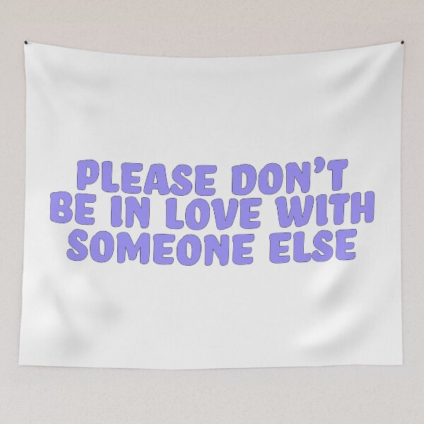 Item preview, PLEASE DONT BE IN LOVE WITH SOMEONE ELSE designed and sold by karapos23.