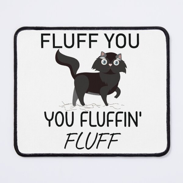 Item preview, Cat Shirt, Funny Cat, Fluff You Kitten Shirt, You Fluffin Fluff Funny Cat  ( Black ) designed and sold by MORADRIF.