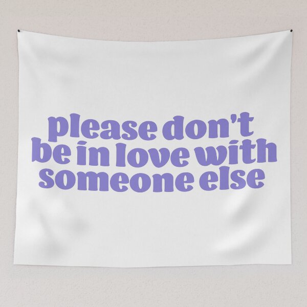 Item preview, PLEASE DONT BE IN LOVE WITH SOMEONE ELSE designed and sold by karapos23.