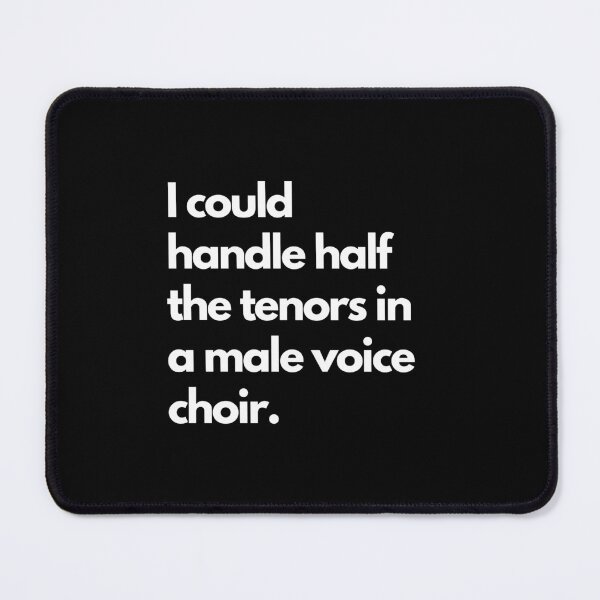 Item preview, I could handle half the tenors in a male-voice choir. designed and sold by DontKnowMuch.