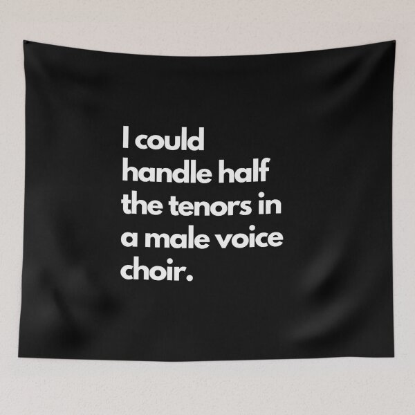 Item preview, I could handle half the tenors in a male-voice choir. designed and sold by DontKnowMuch.
