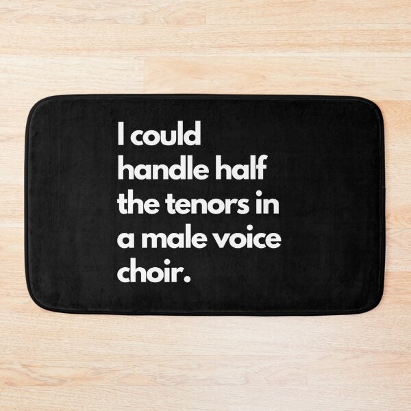 Item preview, I could handle half the tenors in a male-voice choir. designed and sold by DontKnowMuch.