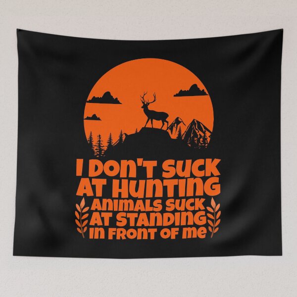 Item preview, I Don't Suck At Hunting Animals Suck At Standing In Front of designed and sold by Nadey.