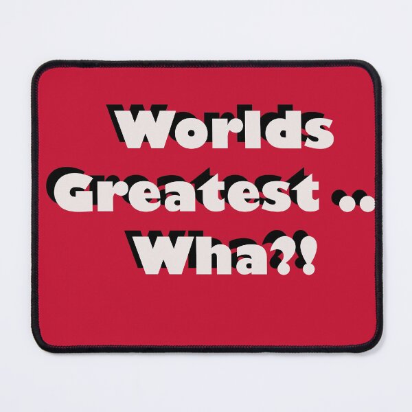 Item preview, World's Greatest...Wha? designed and sold by Mac Jackson.
