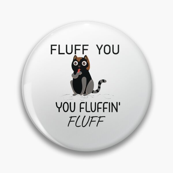 Item preview, Fluff You You Fluffin Funny Cat, Fluff You  designed and sold by MORADRIF.