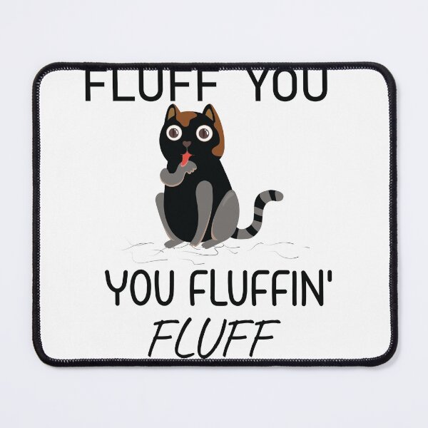 Item preview, Fluff You You Fluffin Funny Cat, Fluff You  designed and sold by MORADRIF.