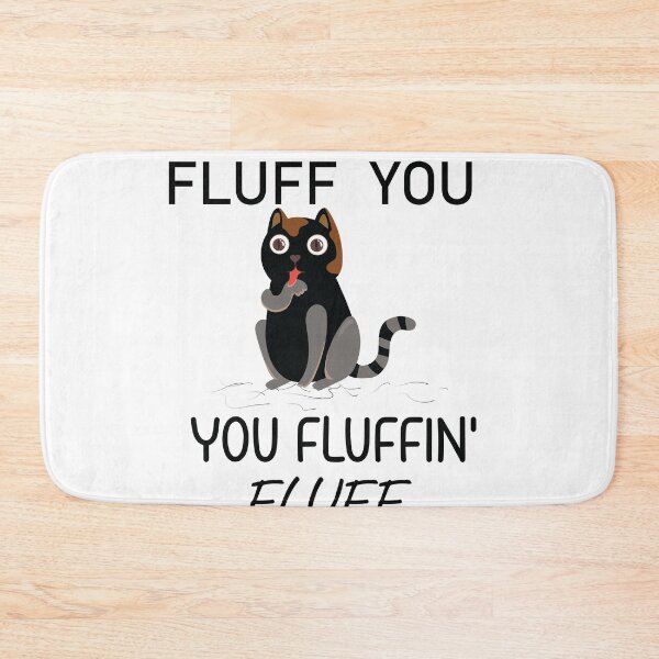 Item preview, Fluff You You Fluffin Funny Cat, Fluff You  designed and sold by MORADRIF.
