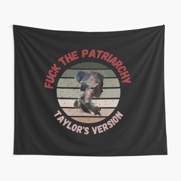 Fuck the Patriarchy All too Well Taylor's Version | Swift Tapestry