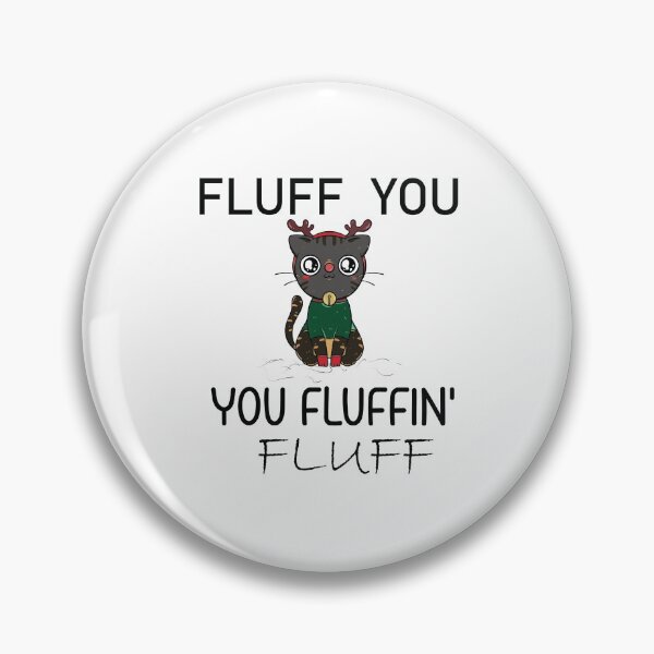 Item preview, Fluff You Fluffin' Fluff Cute Funny Cat Meme designed and sold by MORADRIF.