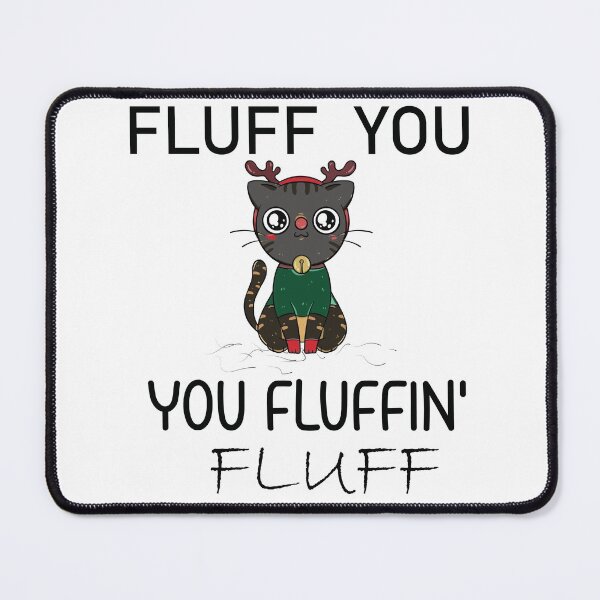 Item preview, Fluff You Fluffin' Fluff Cute Funny Cat Meme designed and sold by MORADRIF.
