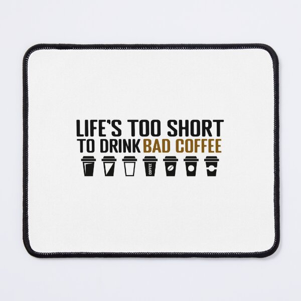 Item preview, Lifes Too Short To Drink Bad Coffee designed and sold by Ba3ksy Design.