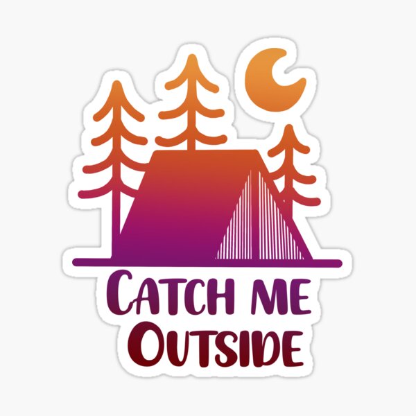 Catch Me Outside Sticker