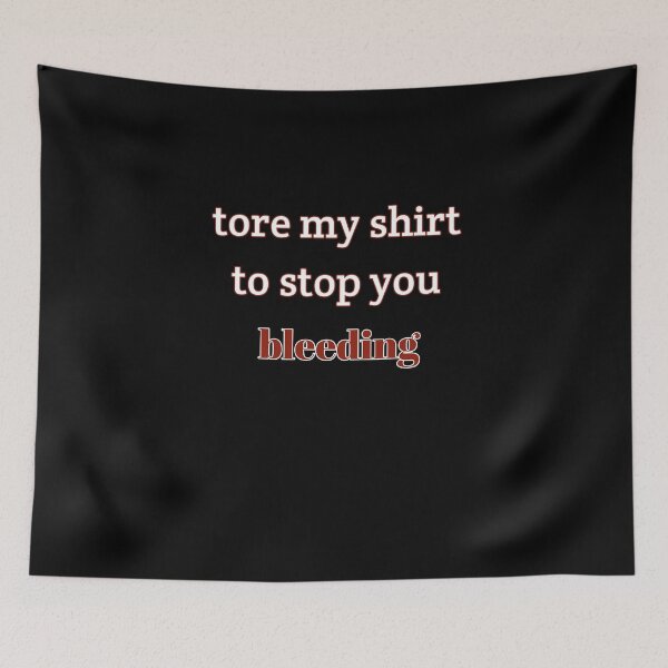 Item preview, Tore my shirt to stop you bleeding designed and sold by ami28.