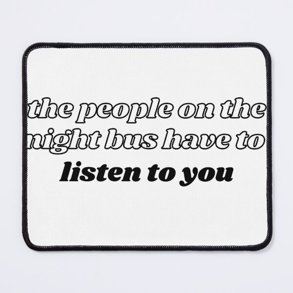 Item preview, the people on the night bus have to listen to you designed and sold by ouiouiitslucyb1.
