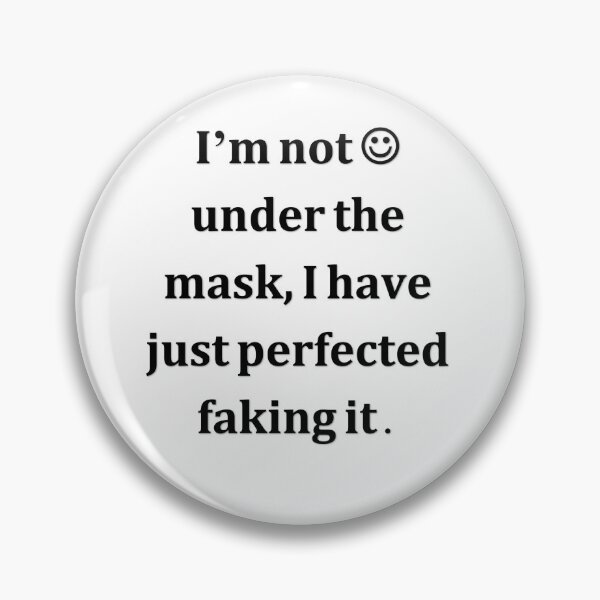 Item preview, I'm not smiling under the mask, I have just perfected faking it. designed and sold by Tejal Bipath.