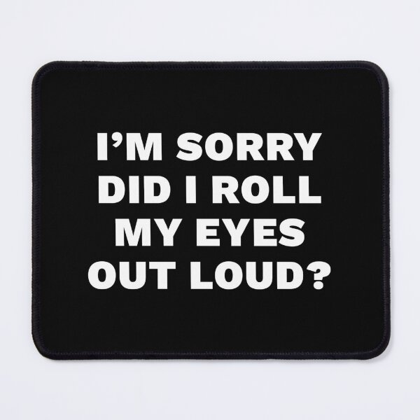 Item preview, I'm sorry did I rolled my eyes out loud designed and sold by FunnyThings01.