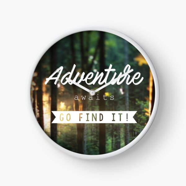Adventure awaits go find it! Clock