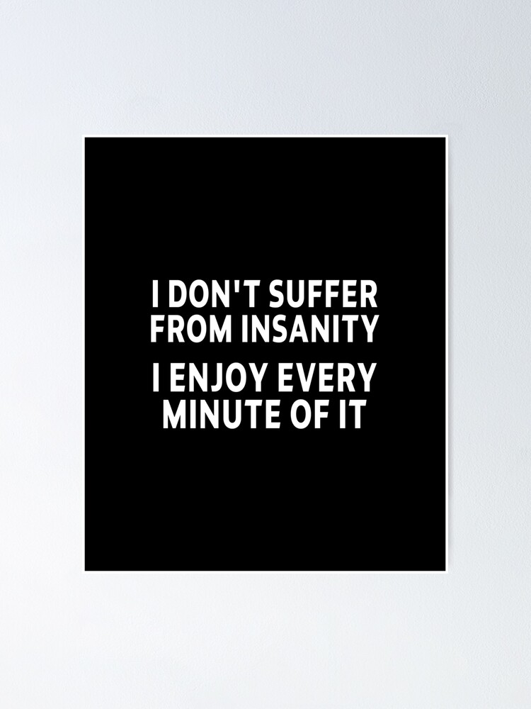 I Don't Suffer From Insanity. Enjoy Every Minute Of It Bra - Buy I