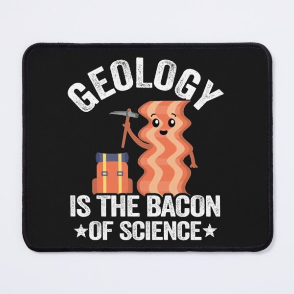 Item preview, Geology Is The Bacon Of Science designed and sold by StarcyWol.