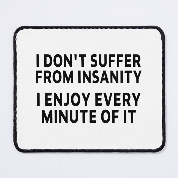 Item preview, funny sarcastic offended saying insanity quote enjoy gift  Birthday Meme Girlfriend boyfriend designed and sold by joygift369.