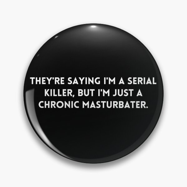 Item preview, Big Mouth They're saying I'm a serial killer, but I'm just a chronic masturbater, quote designed and sold by adelferhat.