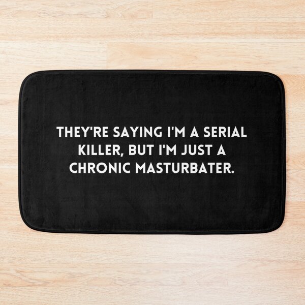 Item preview, Big Mouth They're saying I'm a serial killer, but I'm just a chronic masturbater, quote designed and sold by adelferhat.