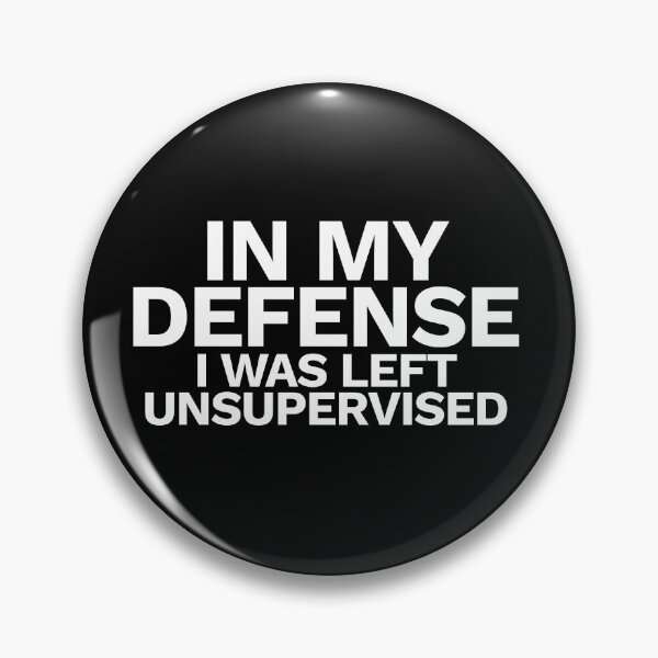 Item preview, In my defense I was left unsupervised designed and sold by FunnyThings01.